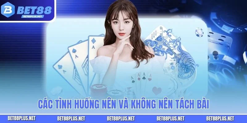 Các tình huống nên và không nên tách bài