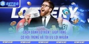 Cách Đánh Lô Xiên - Giúp Tăng Cơ Hội Trúng Và Tối Ưu Lợi Nhuận