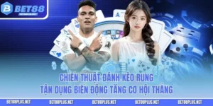 Chiến Thuật Đánh Kèo Rung - Tận Dụng Biến Động Tăng Cơ Hội Thắng