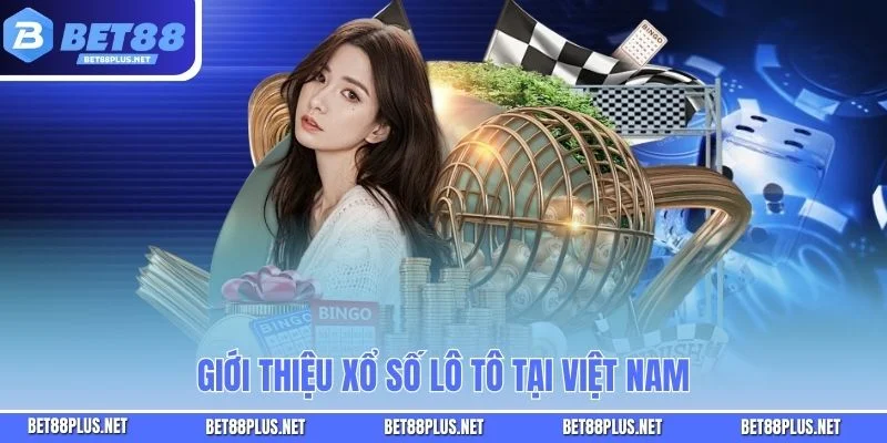 Giới thiệu xổ số lô tô tại Việt Nam