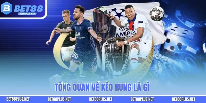 Tổng quan về kèo rung là gì